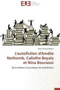 L'Autofiction d'Am lie Nothomb, Calixthe Beyala Et Nina Bouraoui