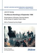 The Moscow Bombings of September 1999 - Examinations of Russian Terrorist Attacks at the Onset of Vladimir Putin`s Rule