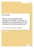Mobiles Customer Relationship Management (M-CRM) - Das Handy als Instrument zur Kundeninteraktion und -bindung im Endverbrauchergeschft