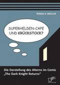 Superhelden-Cape und Kruckstock? Die Darstellung des Alterns im Comic 'The Dark Knight Returns