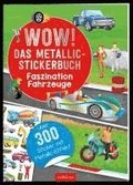 WOW! Das Metallic-Stickerbuch - Faszination Fahrzeuge