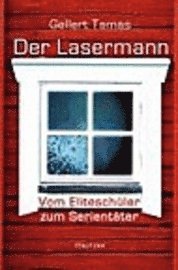 Der Lasermann - Vom Elitesch�ler zum Serient�ter (ljudbok)