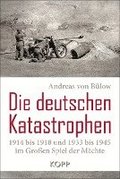 Die deutschen Katastrophen 1914 bis 1918 und 1933 bis 1945 im Groen Spiel der Mchte