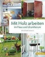 Mit Holz arbeiten im Haus und drumherum (inbunden)