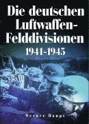 Die deutschen Luftwaffen-Felddivisionen 1941-1945 (inbunden)