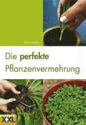 Die perfekte Pflanzenvermehrung (inbunden)