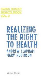 Realizing the Right to Health: Swiss Human Rights Book Vol. 3 (h�ftad)