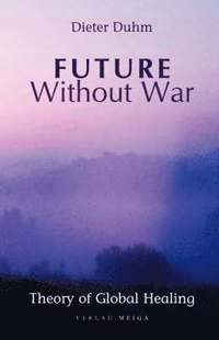 Future Without War. Theory of Global Healing (h�ftad)