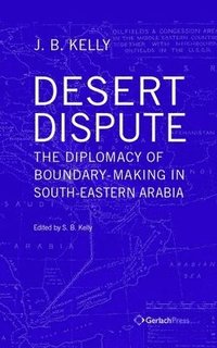 Desert Dispute: The Diplomacy of Boundary-Making in South-Eastern Arabia - Volume 3