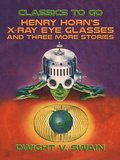 Henry Horn's X-Ray Eye Glasses and three more stories