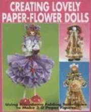 Creating Lovely Paper-Flower Dolls: Using Kusudama Folding Techniques to Make 3-D Paper Figures (h�ftad)