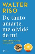 de Tanto Amarte, Me Olvid de M / Loving You So Much I Forgot about Myself (Spanish Edition)