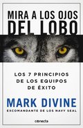 Mira a Los Ojos del Lobo / Staring Down the Wolf: 7 Leadership Commitments That Forge Elite Teams