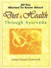 All You Wanted to Know About Diet and Health Through Ayurveda (h�ftad)