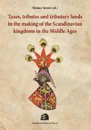 Taxes, Tributes &; Tributary Lands in the Making of the Scandinavian Kingdoms in the Middle Ages (inbunden)