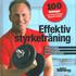 Effektiv styrketr�ning : 100 �vningar som tr�nar kroppens viktigaste muskler
