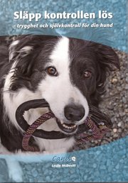 Sl�pp kontrollen l�s : trygghet och sj�lvkontroll f�r din hund (h�ftad)