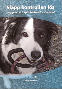 Sl�pp kontrollen l�s : trygghet och sj�lvkontroll f�r din hund (h�ftad)