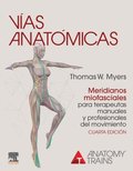 Vÿas anatómicas. Meridianos miofasciales para terapeutas manuales y profesionales del movimiento