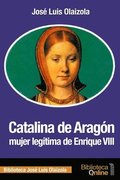 Catalina de Aragon, mujer legitima de Enrique VIII