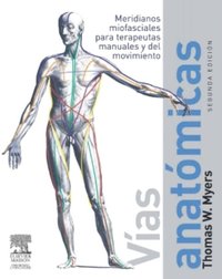 Vias anatomicas. Meridianos miofasciales para terapeutas manuales y del movimiento (h�ftad)