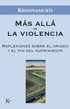 Mas Alla de la Violencia: Reflexiones Sobre el Origen y el Fin del Sufrimiento