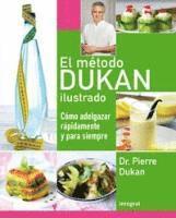 El Metodo Dukan Ilustrado: Como Adelgazar Rapidamente y Para Siempre = The Illustrated Dukan Diet (h�ftad)
