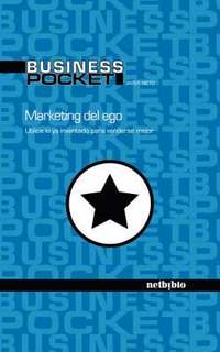 Marketing Del Ego. Utilice Lo Ya Inventado Para Venderse Mejor (h�ftad)