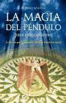 La Magia del Pendulo Para Principiantes: La Fuerza Que La Permitira Alcanzar Todas Sus Metas (h�ftad)
