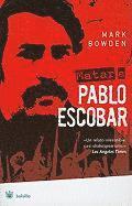 Matar A Pablo Escobar: La Caceria del Criminal Mas Buscado del Mundo = Killing Pablo Escobar