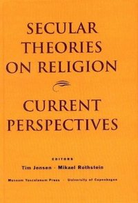 Secular Theories on Religion: a Selection of Recent Academic Perspectives (inbunden)