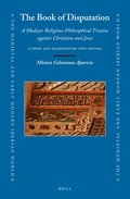 The Book of Disputation: A Mudejar Religious-Philosophical Treatise Against Christians and Jews: A Study and Accompanying Text Edition