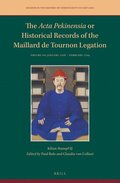 The ACTA Pekinensia or Historical Records of the Maillard de Tournon Legation: Volume III: January 1708 - February 1709