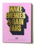 Make Enemies & Gain Fans