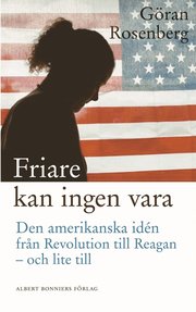 Friare kan ingen vara : den amerikanska id�n fr�n Revolution till Reagan - och lite till (inbunden)