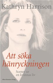Att s�ka h�nryckningen : scener ur en kvinnas liv (inbunden)