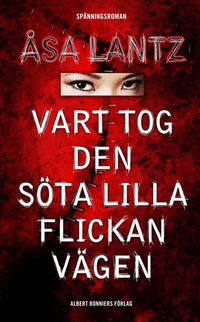 Vart tog den s�ta lilla flickan v�gen (inbunden)