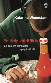 En riktig v�ldt�ktsman : en bok om samh�llets syn p� v�ldt�kt (pocket)