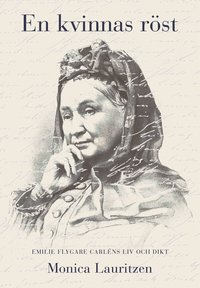 En kvinnas r�st : Emilie Flygare-Carl�ns liv och dikt (inbunden)