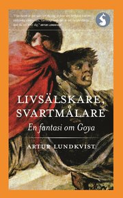 Livs�lskare, svartm�lare : en fantasi om Goya (pocket)