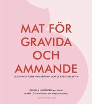 Mat f�r gravida och ammande : de senaste forskningsr�nen och de b�sta recepten (kartonnage)