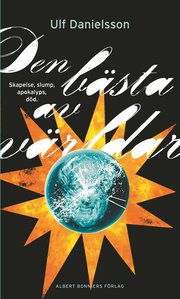 Den b�sta av v�rldar : skapelse, slump, apokalyps, d�d (inbunden)