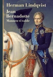 Jean Bernadotte : mannen vi valde (inbunden)