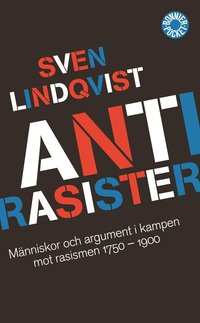 Antirasister : m�nniskor och argument i kampen mot rasismen 1750-1900 (pocket)