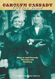 Off the Road : mina �r med Cassady, Kerouac och Ginsberg (inbunden)
