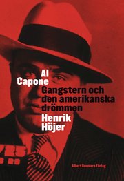 Al Capone : gangstern och den amerikanska dr�mmen (inbunden)