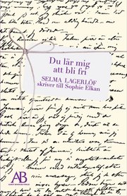 Du l�r mig att bli fri : Selma Lagerl�f skriver till Sophie Elkan (kartonnage)
