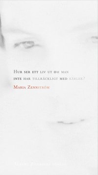 Hur ser ett liv ut om man inte har tillr�ckligt med k�rlek? (h�ftad)