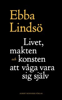 Livet, makten och konsten att v�ga vara sig sj�lv (inbunden)