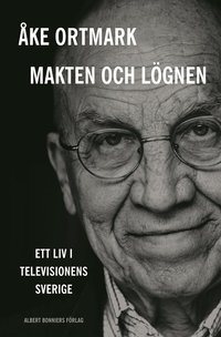 Makten och l�gnen : ett liv i televisionens Sverige (inbunden)